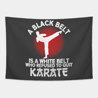 A Black Belt Is A White Belt Who Refused To Quit Karate Tapestry