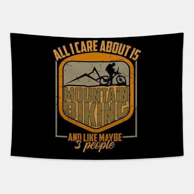 All I Care Is Mountain Biking And Maybe 3 People Gift Tapestry by biNutz