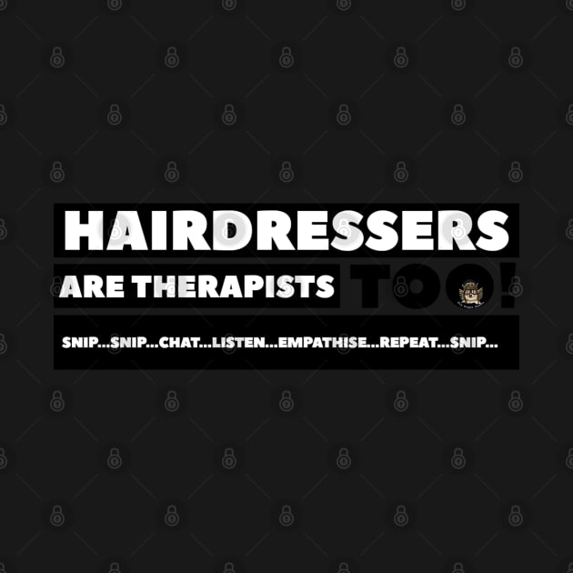 Hairdressers are Therapists too! Snip…Chat…Listen…Care…Repeat…Snip. by SkyBrightStudio