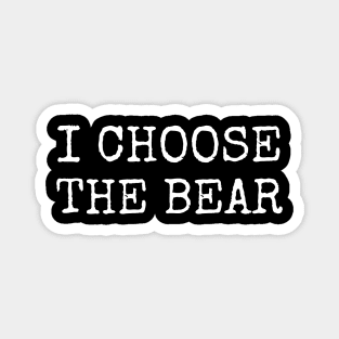 I Choose The Bear Funny Sarcasm Meme Saying Magnet