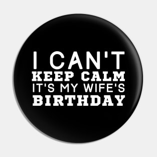 I Can't Keep Calm It's My Wife's Birthday Pin