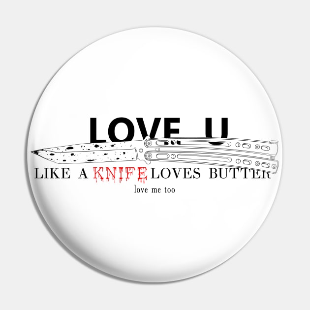 Love u like a knife loves butter Pin by YTdesign