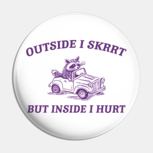 Outside I Skrrt Inside I Hurt, Raccoon T Shirt, Weird T Shirt, Meme T Shirt, Trash Panda T Shirt, Unisex Pin