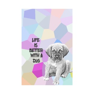 Life is better with a dog T-Shirt