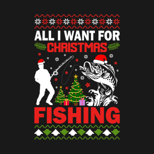 all i want for christmas fishing T-Shirt