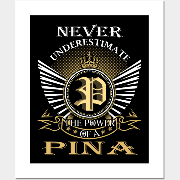 Pina Name Shirt Never Underestimate The Power Of Pina - Pina Gift - Posters  and Art Prints