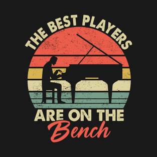 Pianist Piano Player - The Best Players are on the Bench T-Shirt