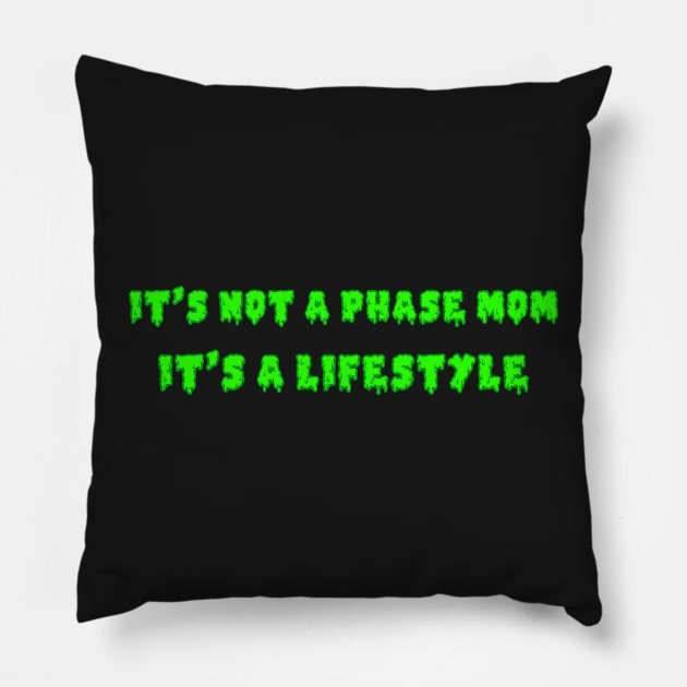 It's Not A Phase Mom It's A Lifestyle Pillow by FlashmanBiscuit