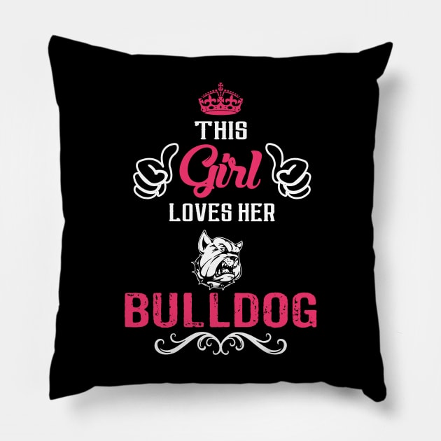 This Girl Loves Her BULLDOG Cool Gift Pillow by Pannolinno