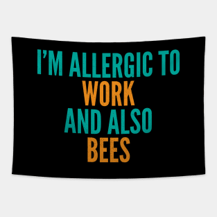 I'm Allergic To Work and Also Bees Tapestry