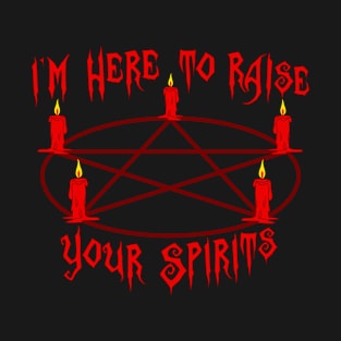 I'm Here To Raise Your Spirits in red T-Shirt