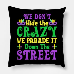 We don't hide the crazy we parade it down the street Pillow