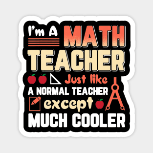 Im Math Teacher Like Normal Teacher Except Cooler Magnet