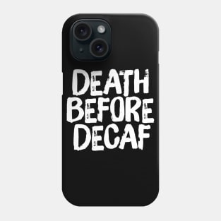 Death Before Decaf Coffee Funny Saying Phone Case