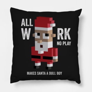 All work no play makes santa dull shirt, Christmas tshirts Pillow