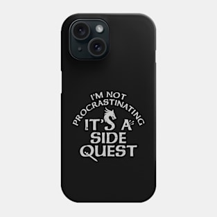 I'M NOT PROCRASTINATING, IT'S A SIDE QUEST Phone Case