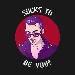 Sucks To Be You Funny Vampire Halloween Design T-Shirt