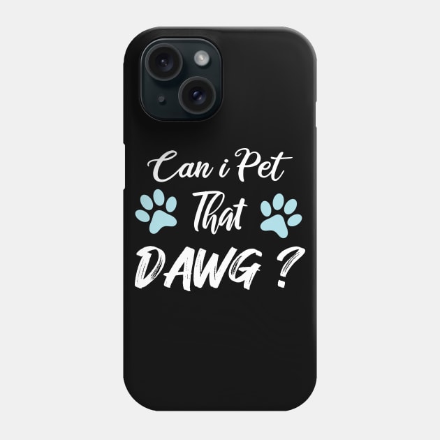 Can I Pet Dat Dawg Phone Case by SAM DLS