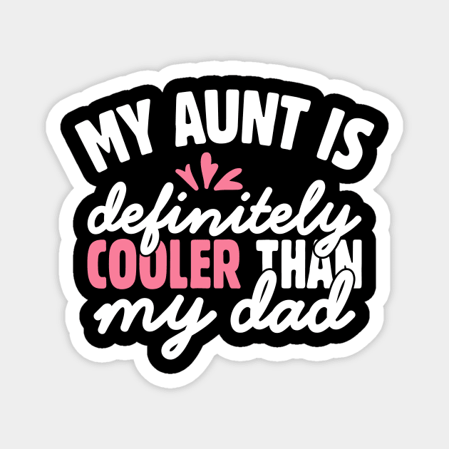 My Aunt is Definitely Cooler Than My Dad Magnet by The WYLD Tribe