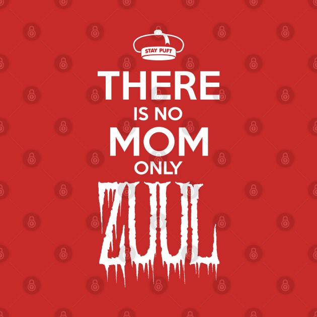 There is No Mom Only Zuul (Small Design) by Crew