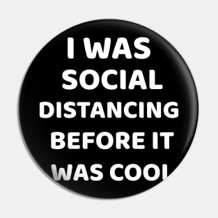 I Was Social Distancing Before It Was Cool Shirt Introvert Pin