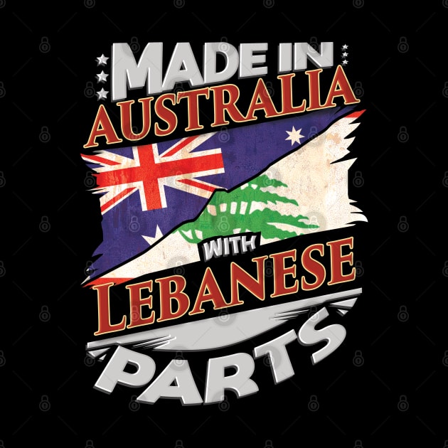 Made In Australia With Lebanese Parts - Gift for Lebanese From Lebanon by Country Flags