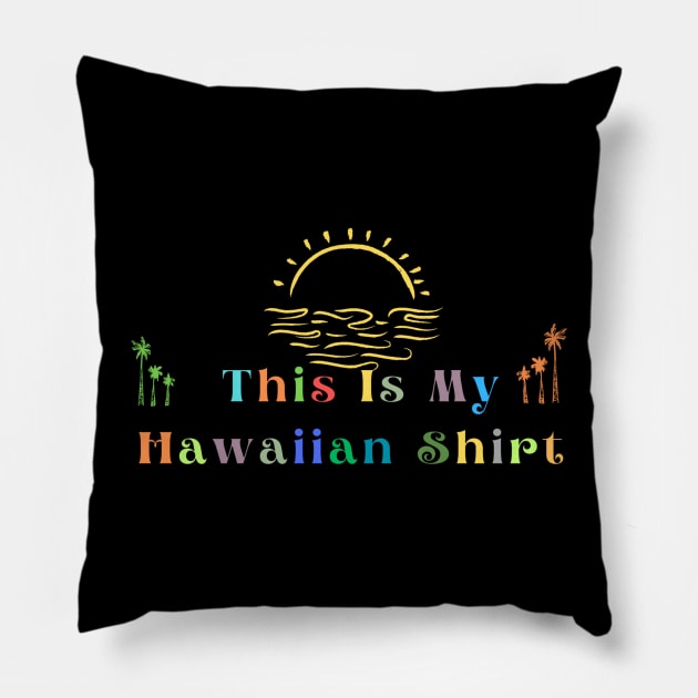 This Is My Hawaiian Shirt Pillow by HALLSHOP