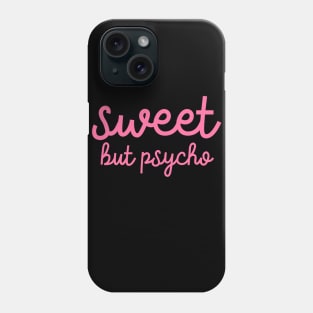 Sweet But Psycho Phone Case