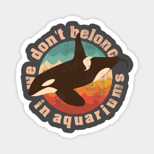 We dont belong in aquariums save the whales Magnet