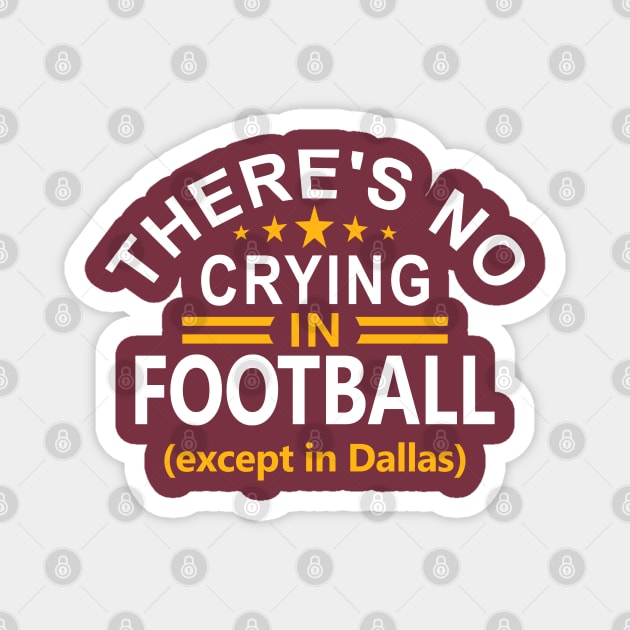 Funny Washington There's No Crying In Football - Except in Dallas Magnet by FFFM