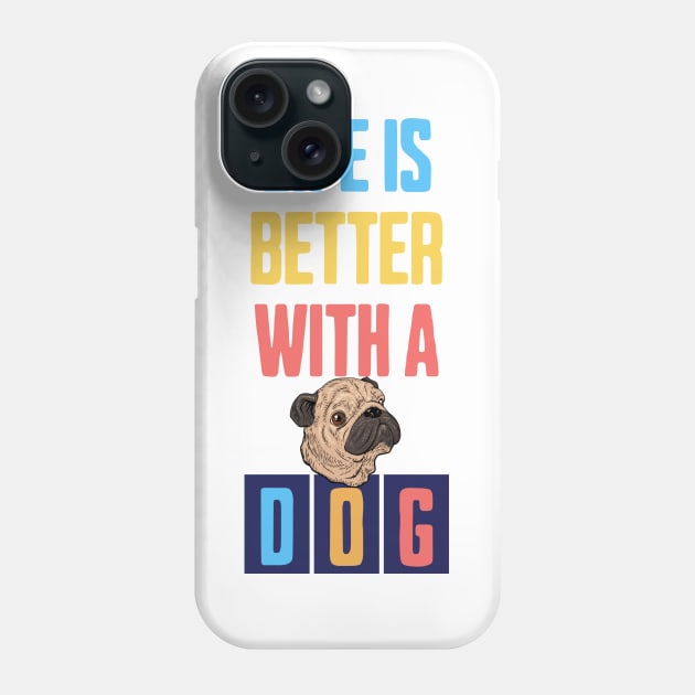 Life is Better with a Dog Phone Case by Cheeky BB