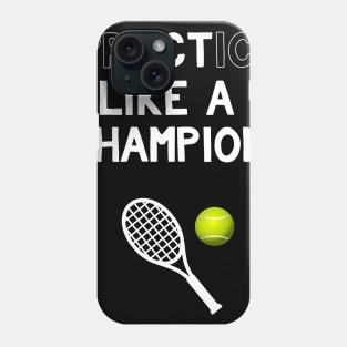 Practice Like a Champion Tennis Act Like a Champion Phone Case