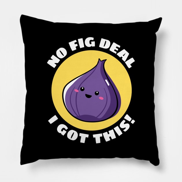 No Fig Deal I Got This | Fig Pun Pillow by Allthingspunny