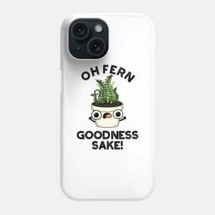 Fern Goodness Sake Funny Plant Pun Phone Case