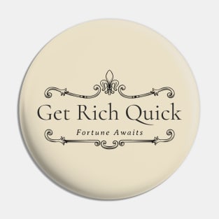 Get Rich Quick Fortune Awaits Pin