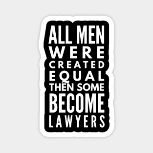 All Men Were Created Equal Then Some Become Lawyers Magnet