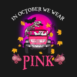 In October We In October We Wear Pink Pumpkin Boo T rex Cancer T-Shirt