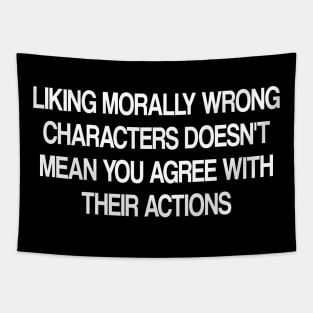 liking morally wrong characters doesn't mean you agree with their actions Tapestry