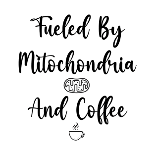 fueled by mitochondria and coffee stickers T-Shirt