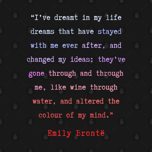 Emily Brontë quote: I have dreamt in my life, dreams that have stayed with me ever after, by artbleed