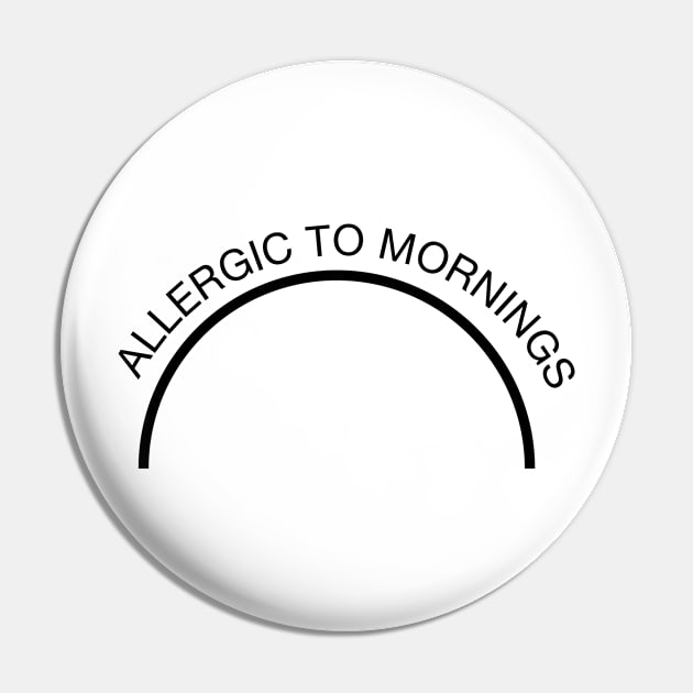 Allergic To Mornings Pin by ebart