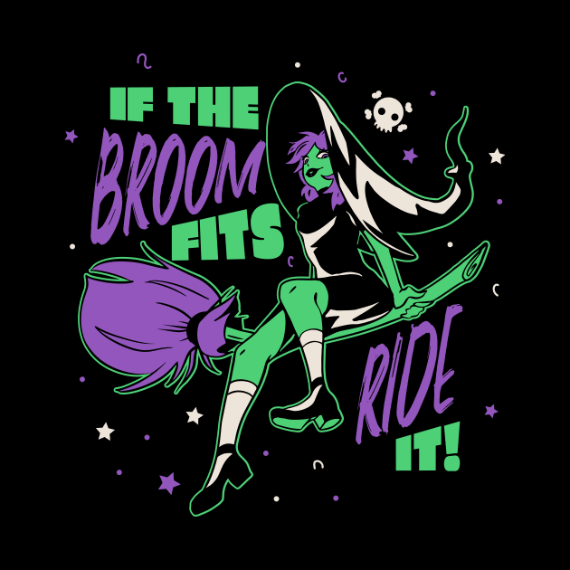 If the Broom Fits Ride It // Funny Halloween Witch by SLAG_Creative