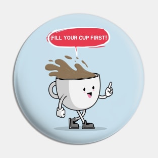 Fill Your Cup First Pin