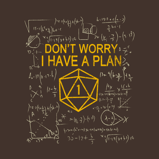 Don't Worry I Have A Plan by WestKnightTees