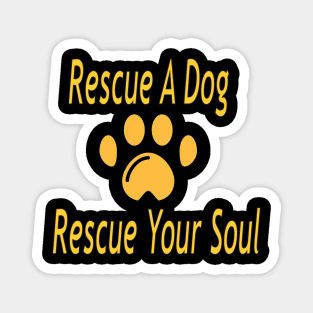 Rescue a dog, rescue your soul. Magnet