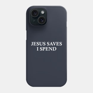 Jesus saves, I spend - word play Phone Case