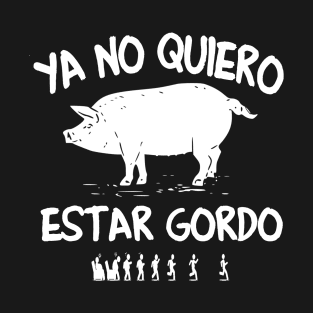 Ya No Quiero Estar Gordo - I don't want to be fat anymore T-Shirt