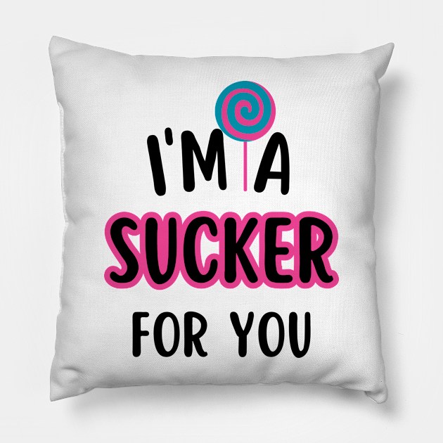 I'm A Sucker For You Pillow by undrbolink