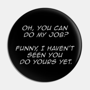 Funny You Can Do My Job Sarcastic worker Pin