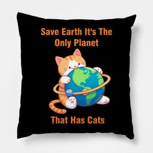 Save Earth It's The Only Planet That Has Cats Environmental Awareness Pillow